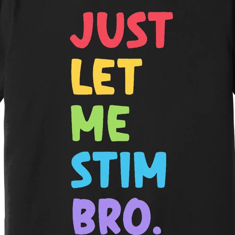 Just Let Me Stim Bro Cute Autistic Autism Awareness Month Premium T-Shirt