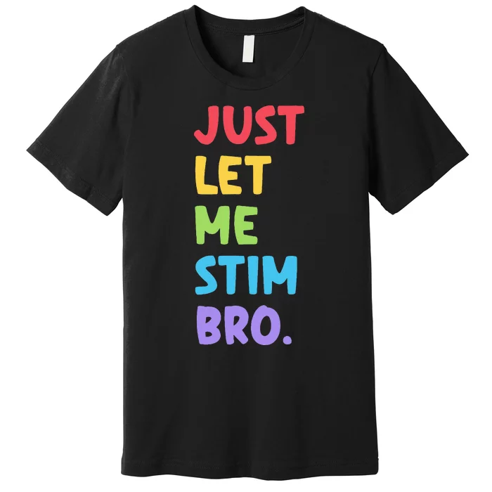 Just Let Me Stim Bro Cute Autistic Autism Awareness Month Premium T-Shirt