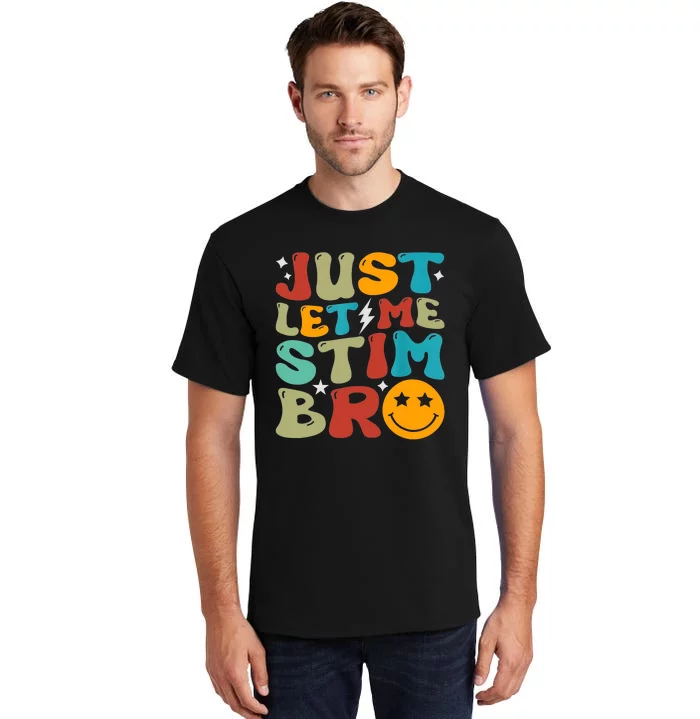 Just Let Me Stim Bro Funny Autism Awareness Autistic Tall T-Shirt