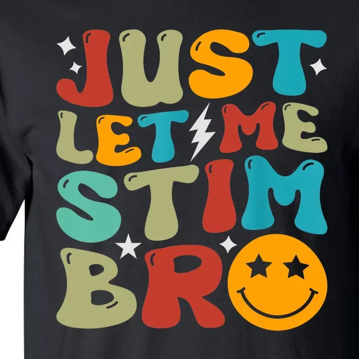 Just Let Me Stim Bro Funny Autism Awareness Autistic Tall T-Shirt