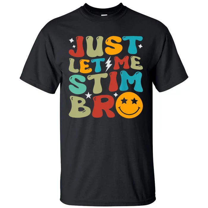 Just Let Me Stim Bro Funny Autism Awareness Autistic Tall T-Shirt