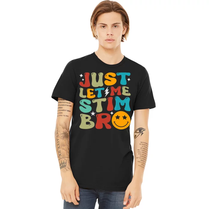 Just Let Me Stim Bro Funny Autism Awareness Autistic Premium T-Shirt