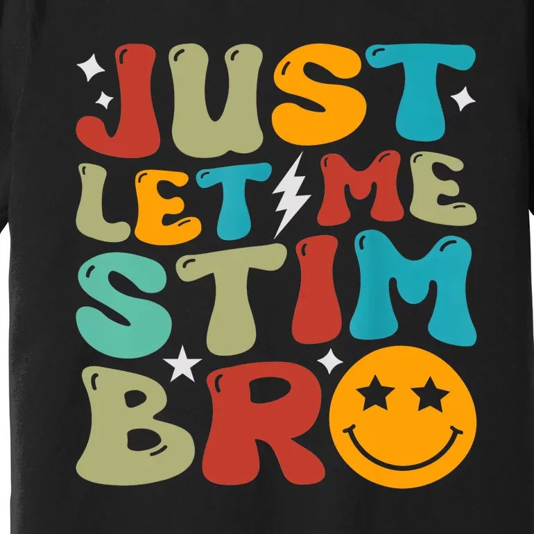 Just Let Me Stim Bro Funny Autism Awareness Autistic Premium T-Shirt