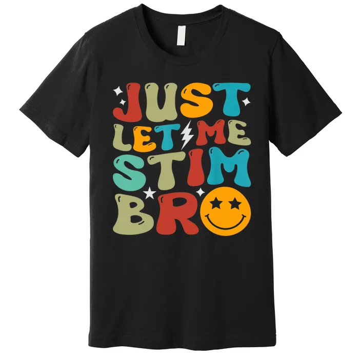 Just Let Me Stim Bro Funny Autism Awareness Autistic Premium T-Shirt