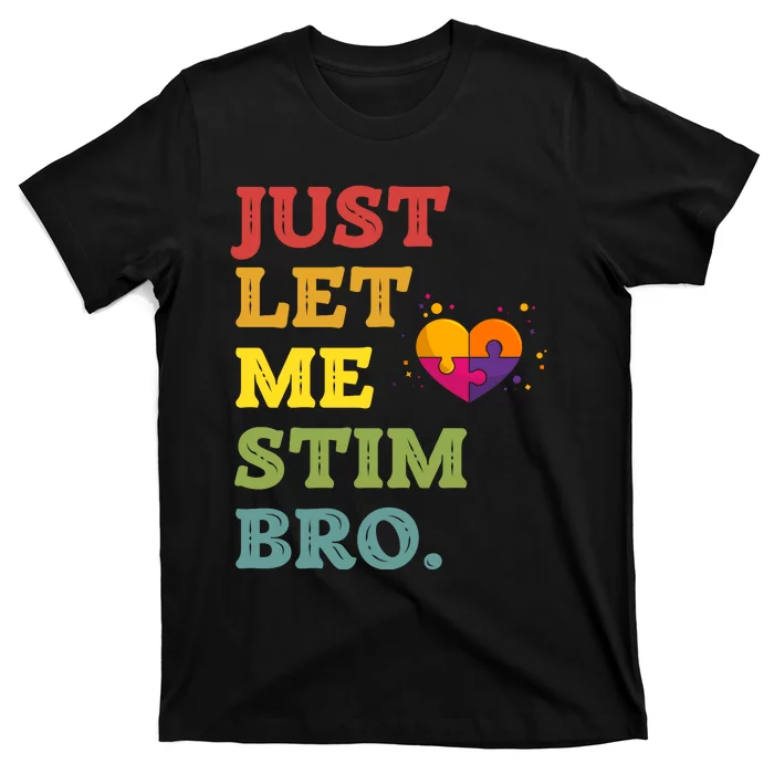 Just Let Me Stim Bro Funny Autism Awareness Month T-Shirt