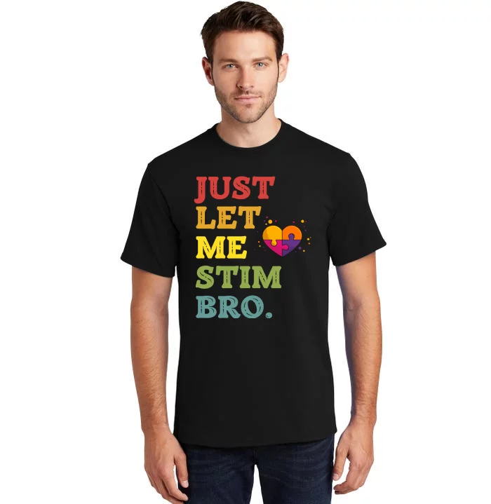 Just Let Me Stim Bro Funny Autism Awareness Month Tall T-Shirt