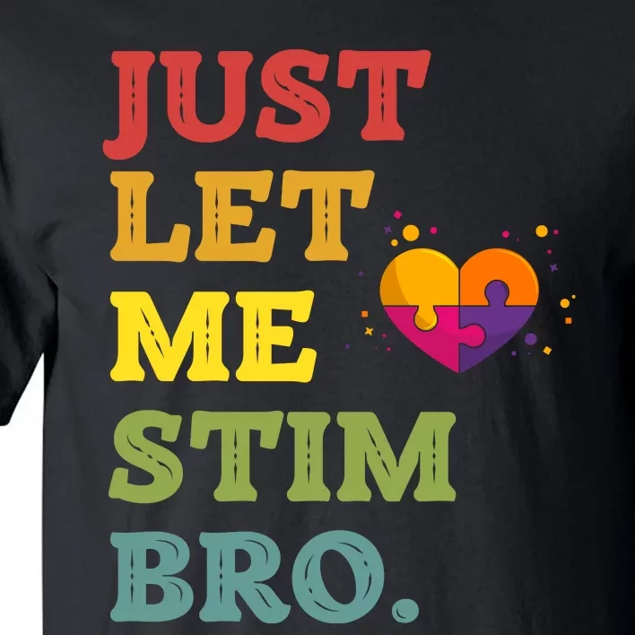 Just Let Me Stim Bro Funny Autism Awareness Month Tall T-Shirt