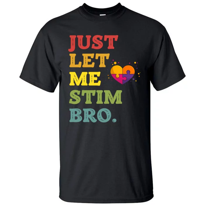 Just Let Me Stim Bro Funny Autism Awareness Month Tall T-Shirt