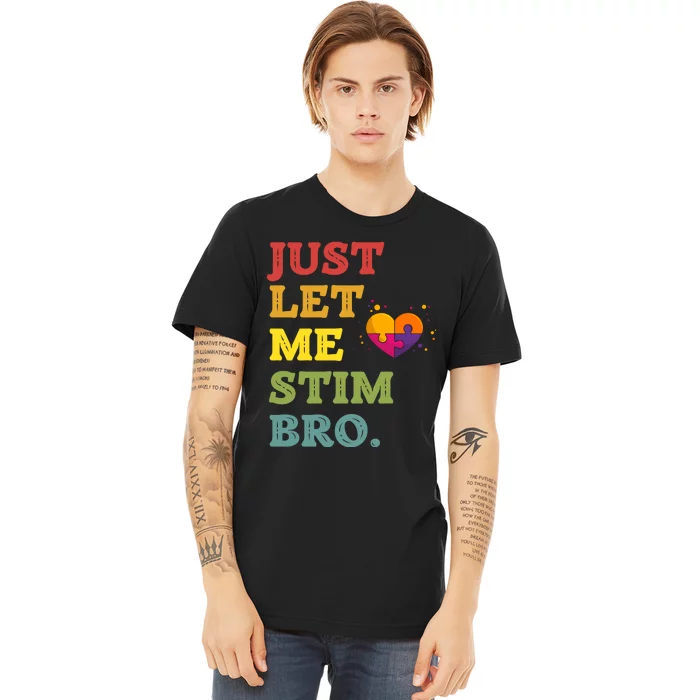 Just Let Me Stim Bro Funny Autism Awareness Month Premium T-Shirt