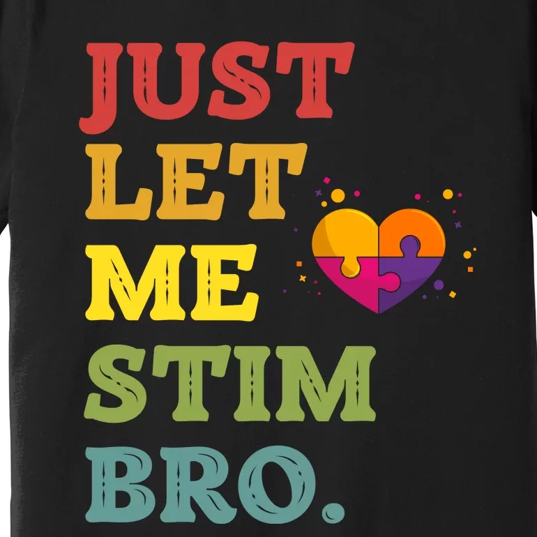 Just Let Me Stim Bro Funny Autism Awareness Month Premium T-Shirt