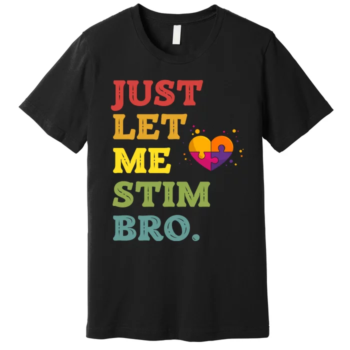 Just Let Me Stim Bro Funny Autism Awareness Month Premium T-Shirt