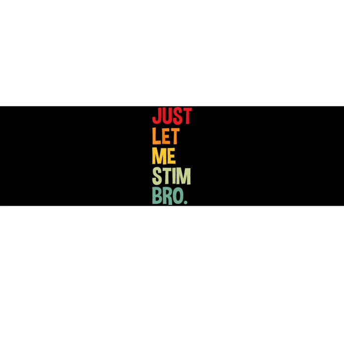 Just Let Me Stim Bro Bumper Sticker