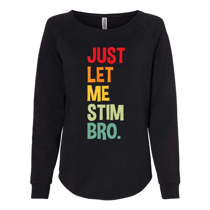 Just Let Me Stim Bro Womens California Wash Sweatshirt