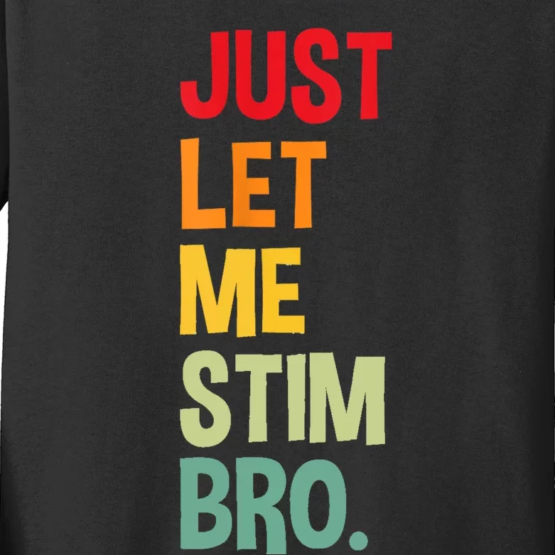 Just Let Me Stim Bro Kids Long Sleeve Shirt