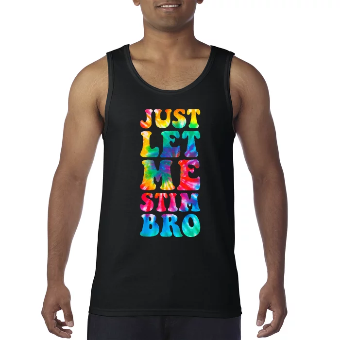 Just Let Me Stim Bro Autistic Autism Awareness Month Tie Dye Tank Top