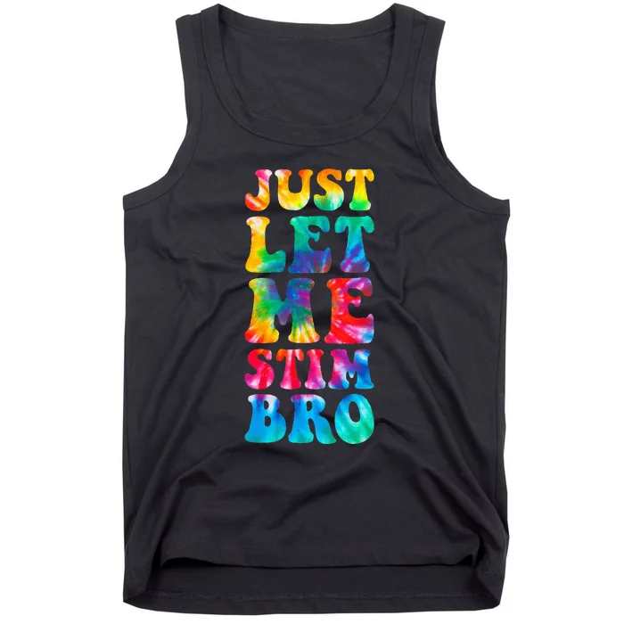 Just Let Me Stim Bro Autistic Autism Awareness Month Tie Dye Tank Top