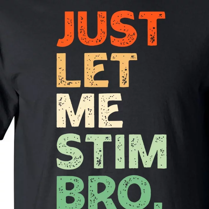 Just Let Me Stim Bro Funny Autism Awareness Tall T-Shirt