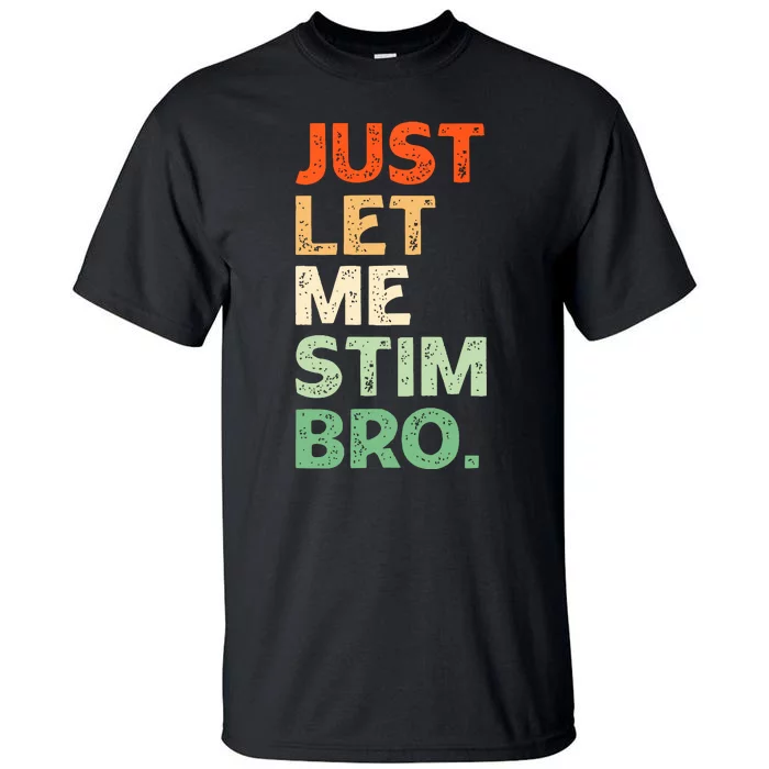 Just Let Me Stim Bro Funny Autism Awareness Tall T-Shirt