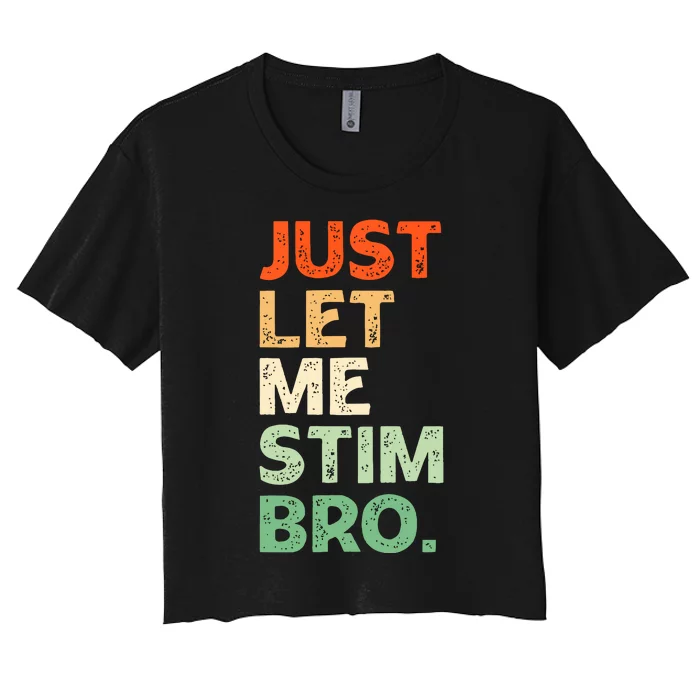 Just Let Me Stim Bro Funny Autism Awareness Women's Crop Top Tee