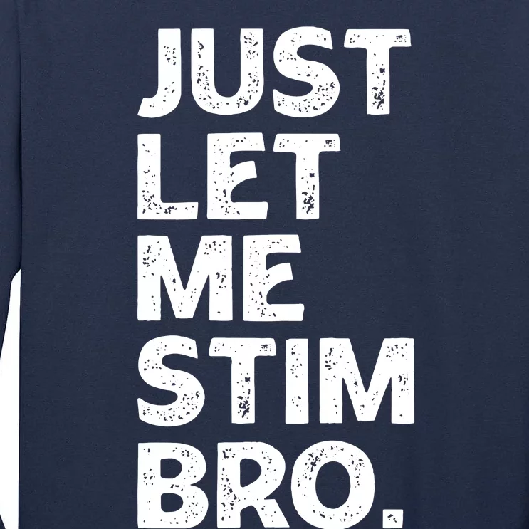 Just Let Me Stim Bro Funny Autism Awareness Month Boy Tall Long Sleeve T-Shirt