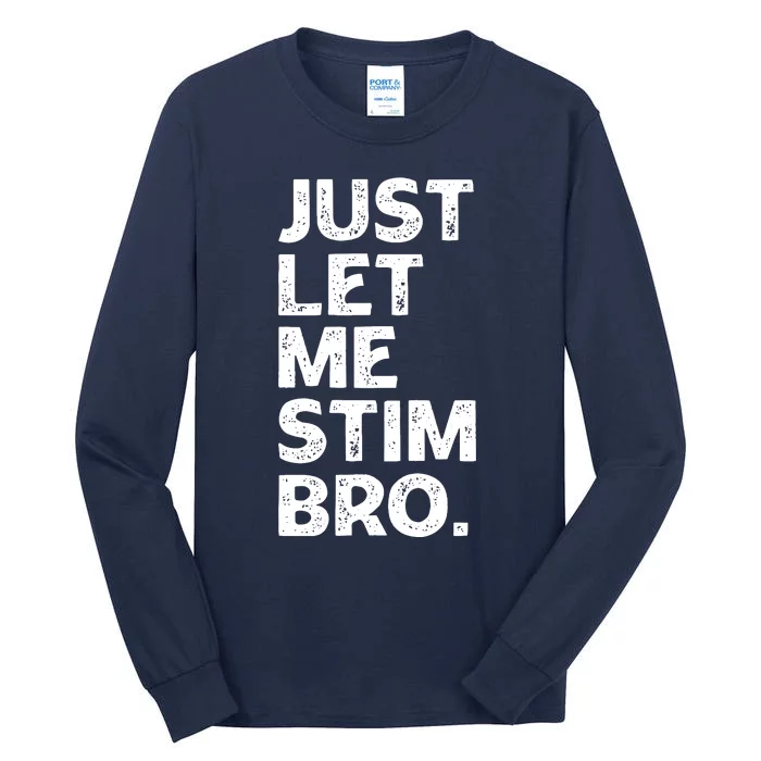 Just Let Me Stim Bro Funny Autism Awareness Month Boy Tall Long Sleeve T-Shirt