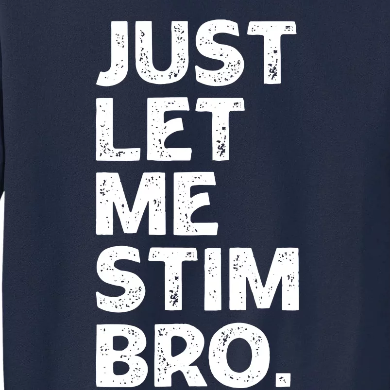 Just Let Me Stim Bro Funny Autism Awareness Month Boy Tall Sweatshirt