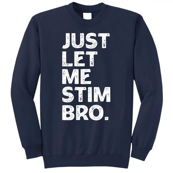 Just Let Me Stim Bro Funny Autism Awareness Month Boy Tall Sweatshirt