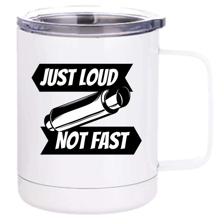 Just Loud Not Fast Funny Racing Drift Car Enthusiast Meme Gift Front & Back 12oz Stainless Steel Tumbler Cup