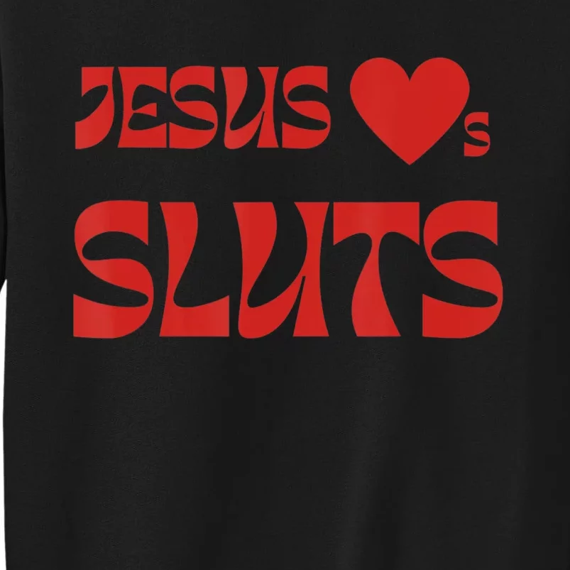 Jesus Loves Sluts Tall Sweatshirt