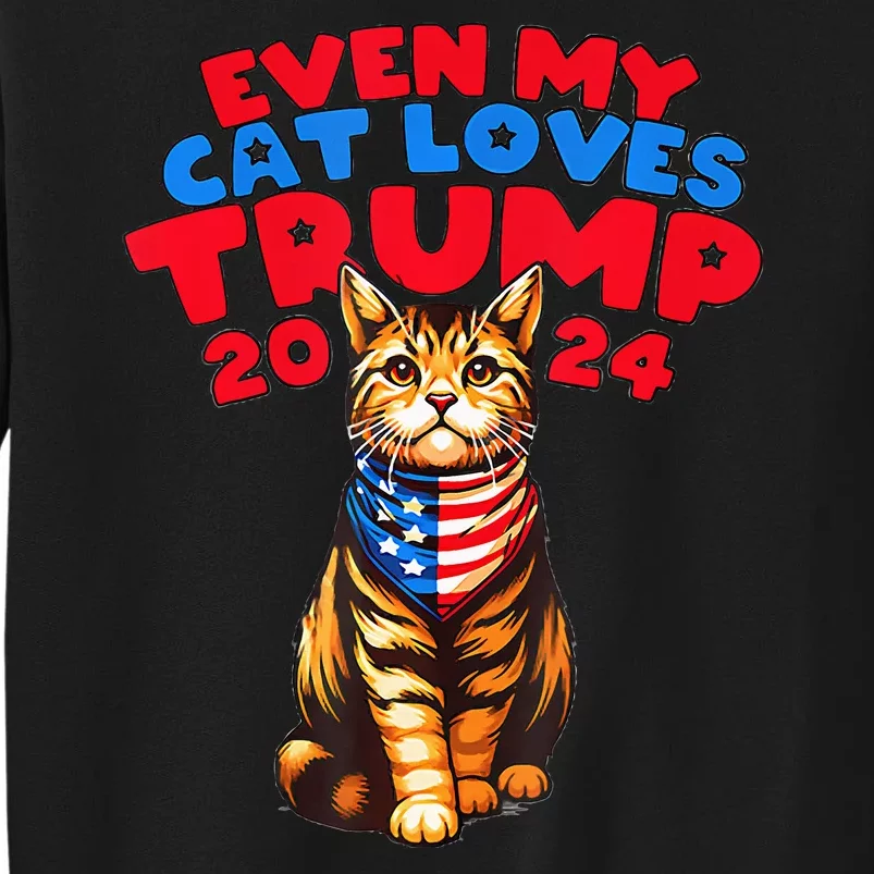 Even My Cat Loves Trump 2024 Tall Sweatshirt