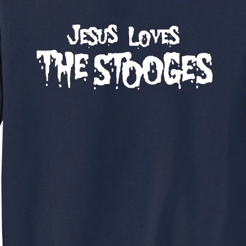 Jesus Loves The Stooges Tall Sweatshirt