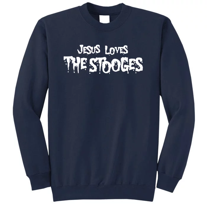 Jesus Loves The Stooges Tall Sweatshirt