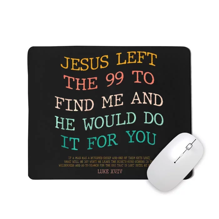 Jesus Left The 99 To Find Me & He Would Do It For You Mousepad