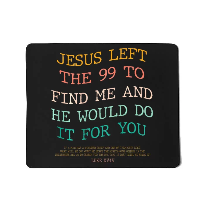 Jesus Left The 99 To Find Me & He Would Do It For You Mousepad