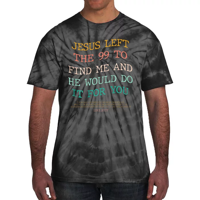 Jesus Left The 99 To Find Me & He Would Do It For You Tie-Dye T-Shirt