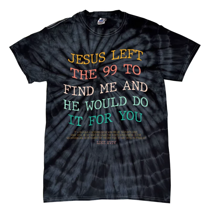 Jesus Left The 99 To Find Me & He Would Do It For You Tie-Dye T-Shirt