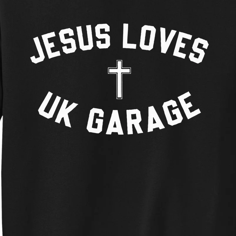 Jesus Loves Uk Garage Crucifix Tall Sweatshirt