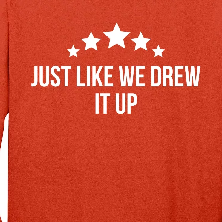 Just Like We Drew It Up Tall Long Sleeve T-Shirt