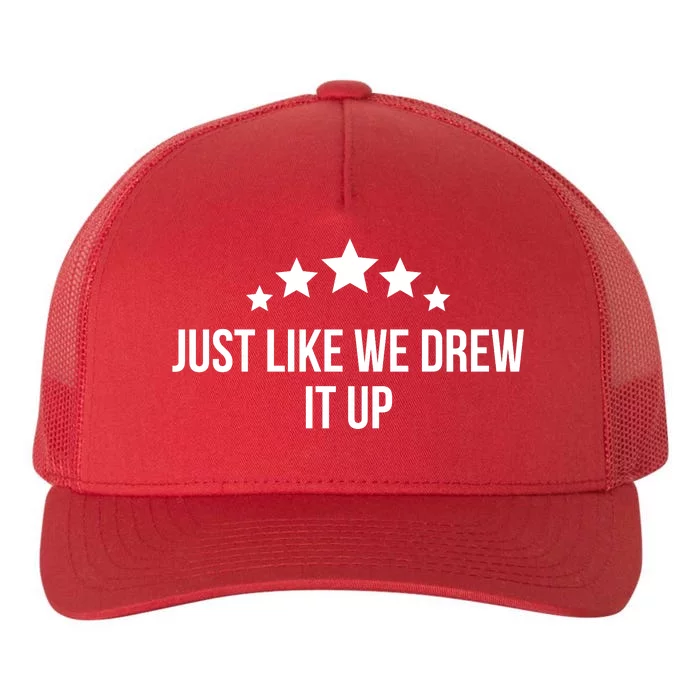 Just Like We Drew It Up Yupoong Adult 5-Panel Trucker Hat