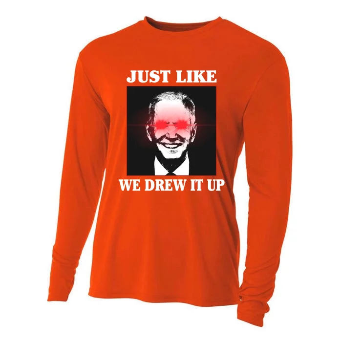 Just Like We Drew It Up Funny Sarcastic Joe Biden Cooling Performance Long Sleeve Crew