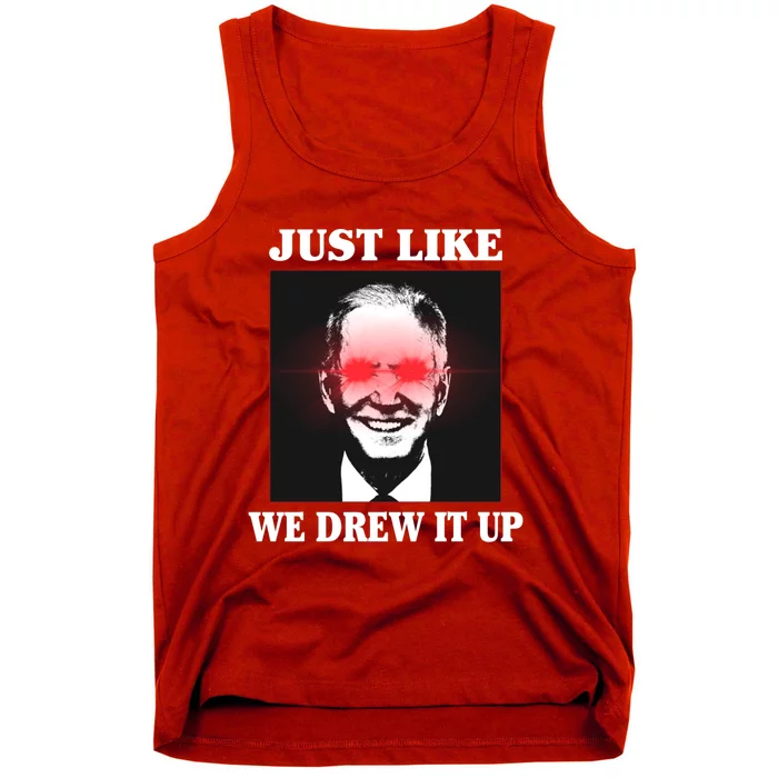 Just Like We Drew It Up Funny Sarcastic Joe Biden Tank Top