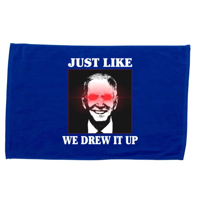 Just Like We Drew It Up Funny Sarcastic Joe Biden Microfiber Hand Towel