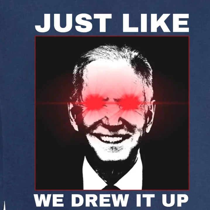 Just Like We Drew It Up Funny Sarcastic Joe Biden Garment-Dyed Sweatshirt