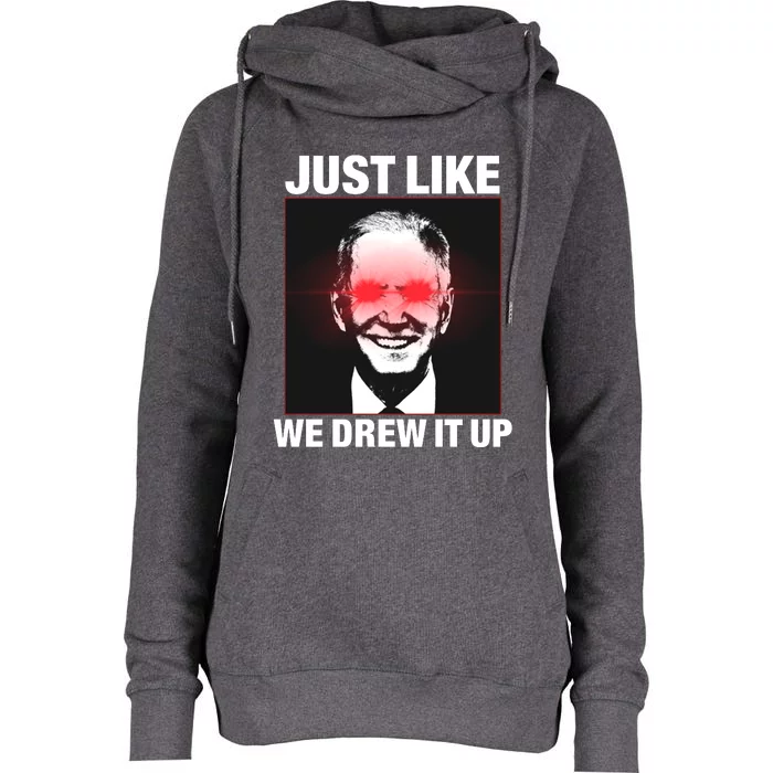 Just Like We Drew It Up Funny Sarcastic Joe Biden Womens Funnel Neck Pullover Hood