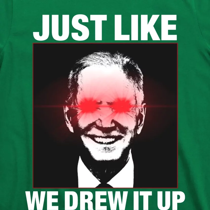 Just Like We Drew It Up Funny Sarcastic Joe Biden T-Shirt