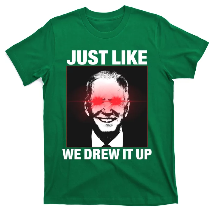 Just Like We Drew It Up Funny Sarcastic Joe Biden T-Shirt