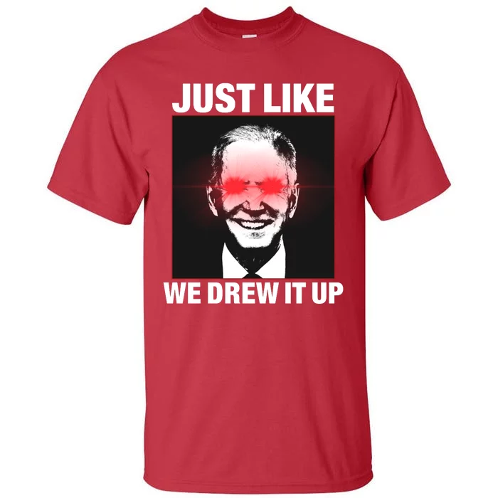 Just Like We Drew It Up Funny Sarcastic Joe Biden Tall T-Shirt