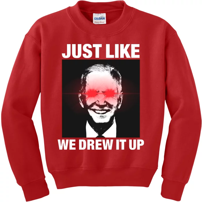 Just Like We Drew It Up Funny Sarcastic Joe Biden Kids Sweatshirt