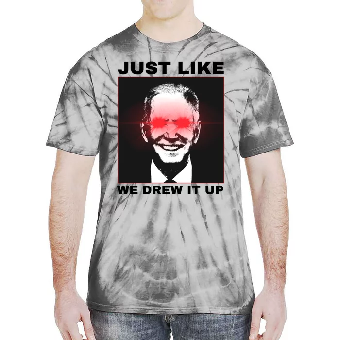 Just Like We Drew It Up Funny Sarcastic Joe Biden Tie-Dye T-Shirt