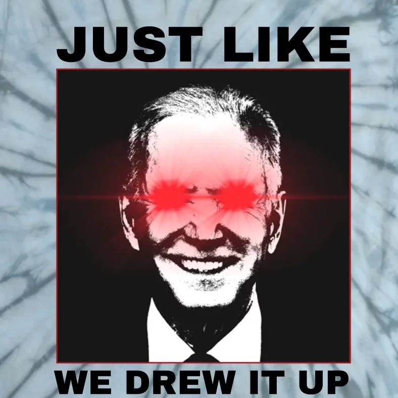 Just Like We Drew It Up Funny Sarcastic Joe Biden Tie-Dye T-Shirt